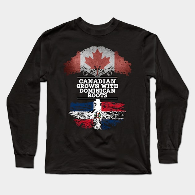 Canadian Grown With Dominican Republic Roots - Gift for Dominican With Roots From Dominican Republic Long Sleeve T-Shirt by Country Flags